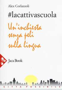 Libro #lacattivascuola. Un'inchiesta senza peli sulla lingua Alex Corlazzoli