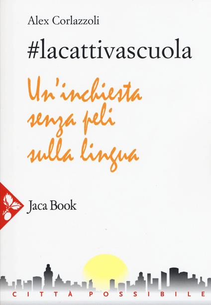 #lacattivascuola. Un'inchiesta senza peli sulla lingua - Alex Corlazzoli - copertina