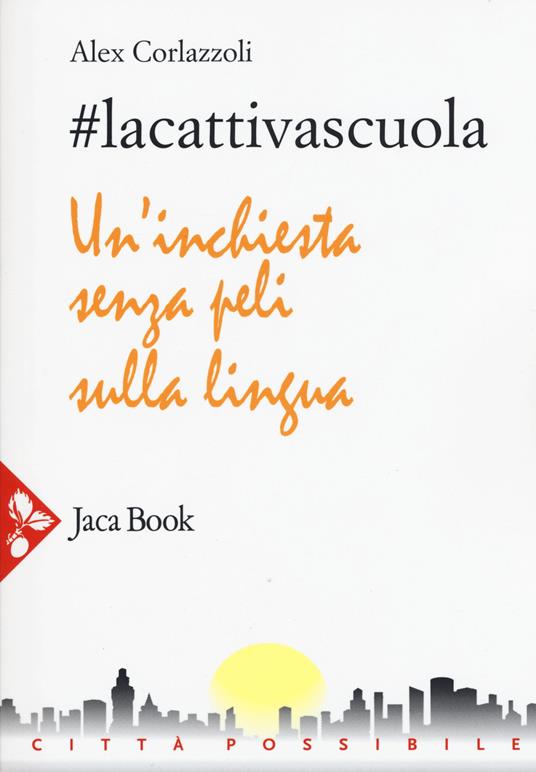 #lacattivascuola. Un'inchiesta senza peli sulla lingua - Alex Corlazzoli - copertina