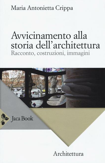 Avvicinamento alla storia dell'architettura. Racconto, costruzioni, immagini - Maria Antonietta Crippa - copertina