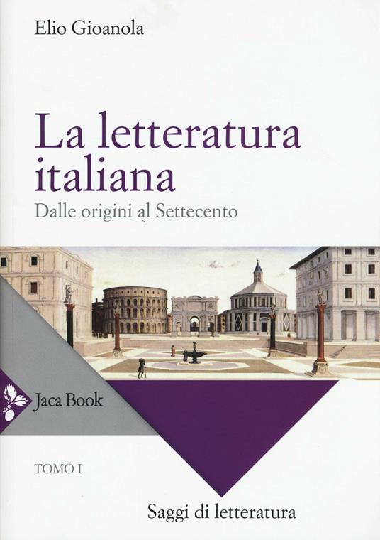 La letteratura italiana. Vol. 1: Dalle origini al Settecento - Elio Gioanola - copertina