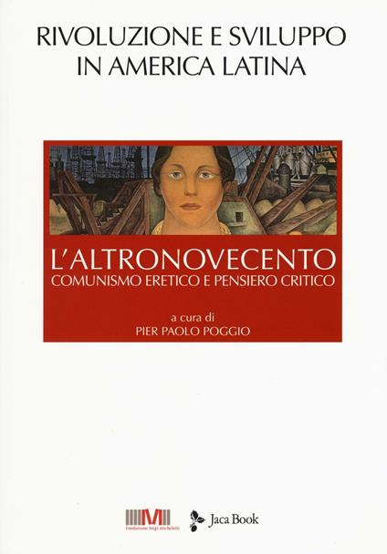 L'altroNovecento. Comunismo eretico e pensiero critico. Vol. 4: Rivoluzione e sviluppo in America latina - copertina
