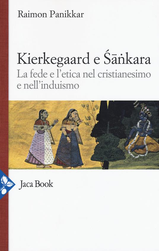 Kierkegaard e Sankara. La fede e l'etica nel cristianesimo e nell'induismo - Raimon Panikkar - copertina