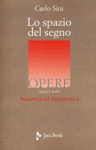 Libro Lo spazio del segno. Semiotica ed ermeneutica. Vol. 1/1 Carlo Sini