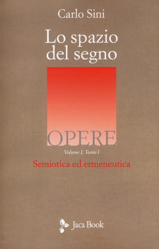 Lo spazio del segno. Semiotica ed ermeneutica. Vol. 1/1 - Carlo Sini - copertina
