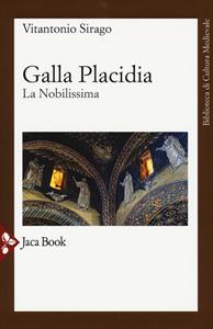Libro Galla Placidia. La nobilissima. Nuova ediz. Vito A. Sirago