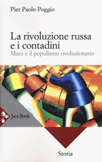 La rivoluzione russa e i contadini. Marx e il populismo rivoluzionario. Nuova ediz.