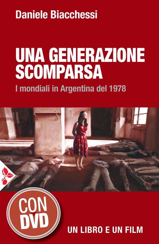 Una generazione scomparsa. I mondiali in Argentina del 1978. Con DVD video - Daniele Biacchessi - copertina