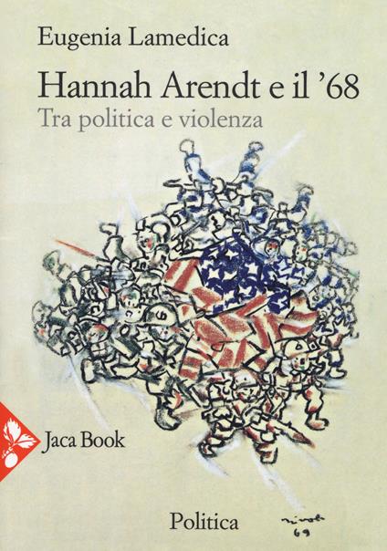 Hannah Arendt e il '68... Tra politica e violenza - Eugenia Lamedica - copertina