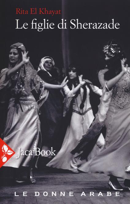 Le figlie di Sherazade. Le donne arabe. Vol. 1 - Rita El Khayat - copertina