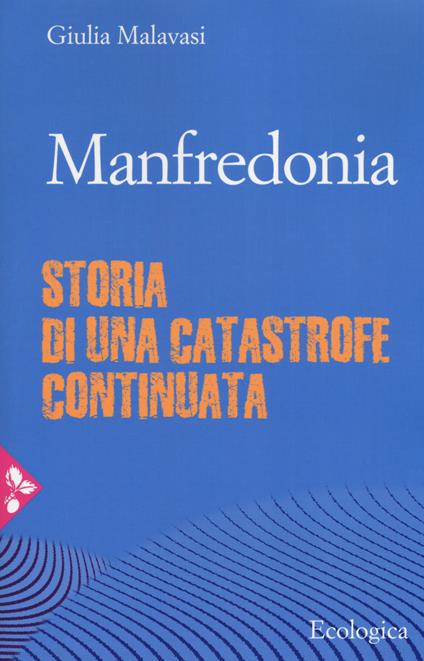Manfredonia. Storia di una catastrofe continuata - Giulia Malavasi - copertina