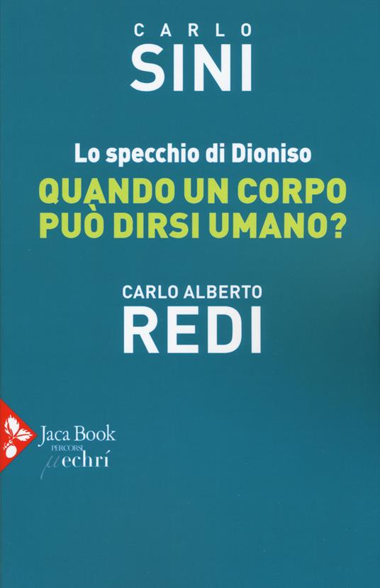 Lo specchio di Dioniso. Quando un corpo può dirsi umano? - Carlo Sini,Carlo Alberto Redi - copertina