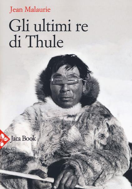 Gli ultimi re di Thule. Con gli esquimesi del Polo di fronte al loro destino. Nuova ediz. - Jean Malaurie - copertina