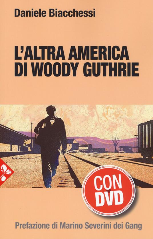 L'altra America di Woody Guthrie. Con DVD video - Daniele Biacchessi - copertina