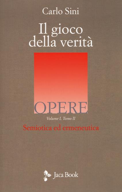 Il gioco della verità. Semiotica ed ermeneutica. Vol. 1\2 - Carlo Sini - copertina