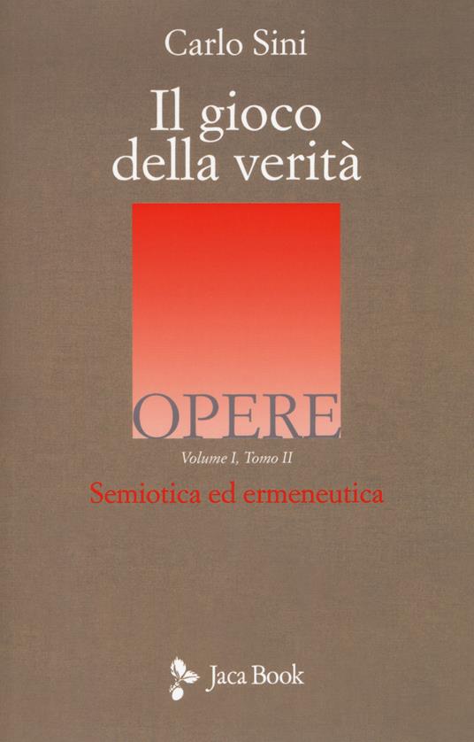 Il gioco della verità. Semiotica ed ermeneutica. Vol. 1\2 - Carlo Sini - copertina