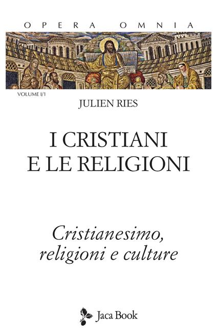 Opera omnia. Vol. 1/1: I cristiani e le religioni. Cristianesimo, religioni e culture - Julien Ries - copertina