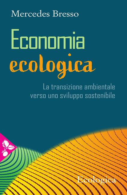 Economia ecologica. La transizione ambientale verso uno sviluppo sostenibile - Mercedes Bresso - copertina