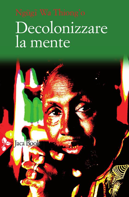 Decolonizzare la mente. La politica della lingua nella letteratura africana - Thiong'o Ngugi Wa - copertina