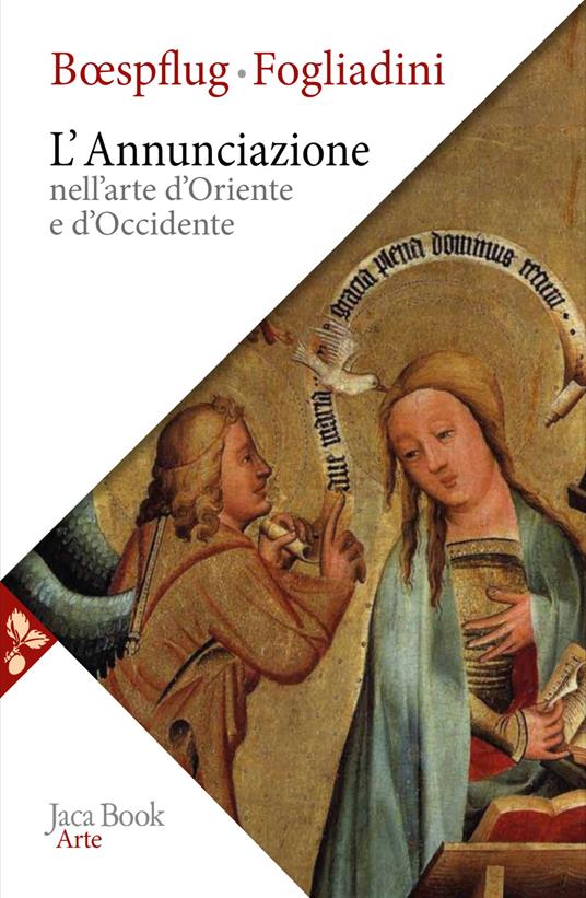 L'annunciazione nell'arte d'Oriente e d'Occidente. Ediz. a colori - François Bœspflug,Emanuela Fogliadini - copertina