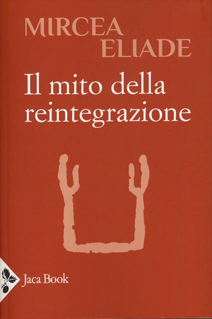 Il mito della reintegrazione - Mircea Eliade - copertina