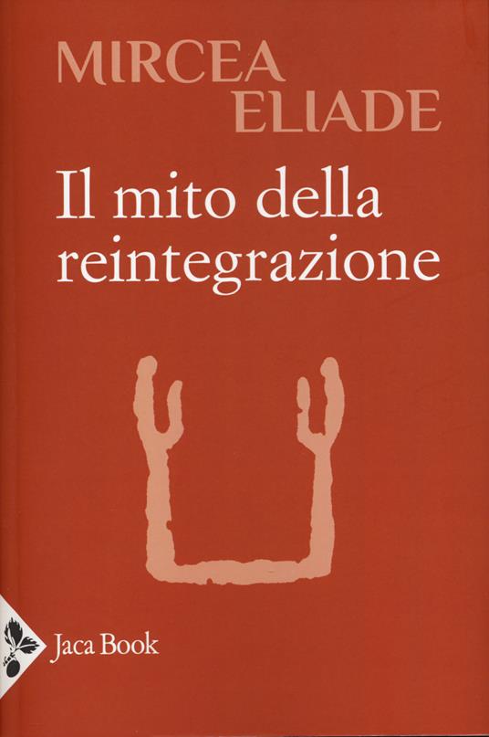 Il mito della reintegrazione - Mircea Eliade - copertina