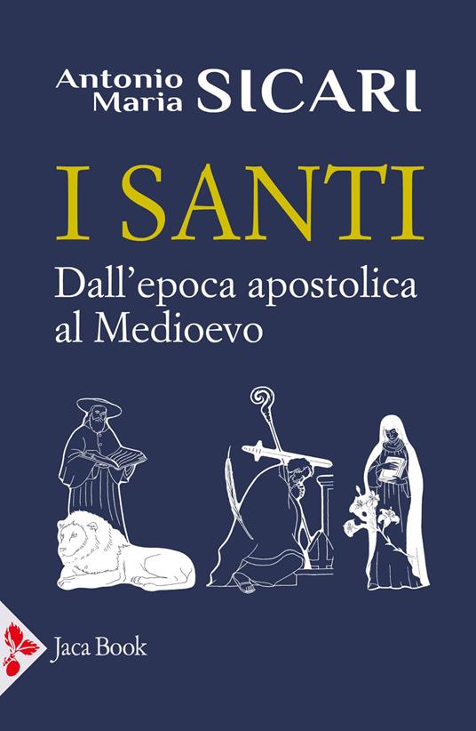 I santi. Dall'epoca apostolica al Medioevo - Antonio Maria Sicari - copertina