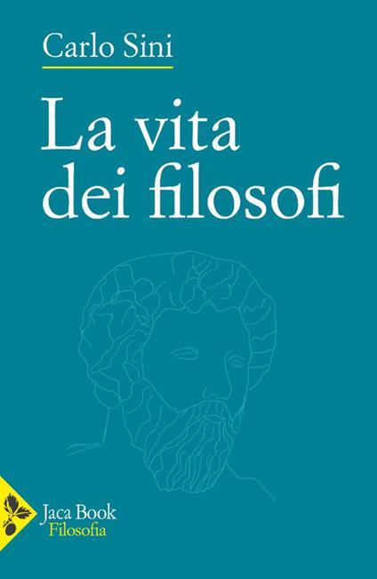 La vita dei filosofi. Nuova ediz. - Carlo Sini - copertina