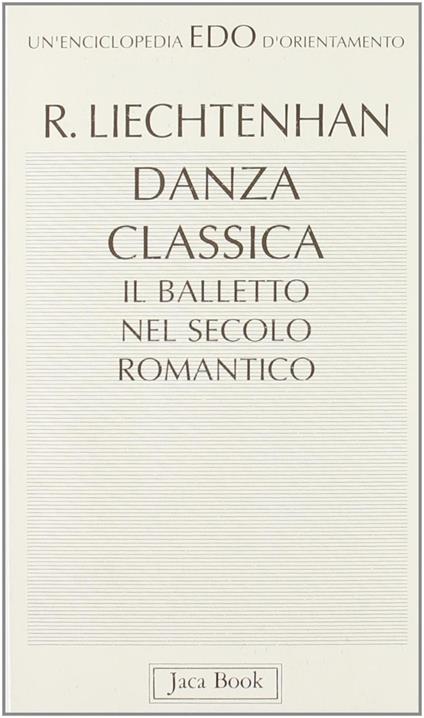 Danza classica. Il balletto nel secolo romantico - Rudolf Liechtenhan - copertina