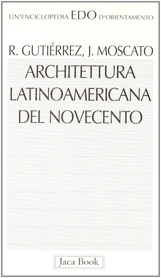 Architettura latinoamericana del Novecento - Ramon Gutierrez,Jorge Moscato - copertina