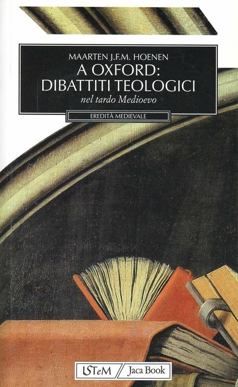 A Oxford: dibattiti teologici. Nel tardo Medioevo - Maarten Hoenen - copertina