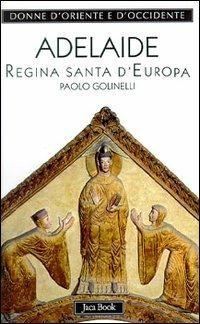 Adelaide. Regina santa d'Europa - Paolo Golinelli - copertina