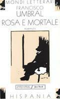 Rosa e mortale - Francisco Umbral - copertina
