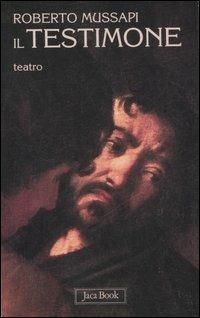 Il testimone. Teatro - Roberto Mussapi - copertina