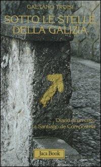 Sotto le stelle della Galizia. Diario di un laico a Santiago - Gaetano Troisi - copertina