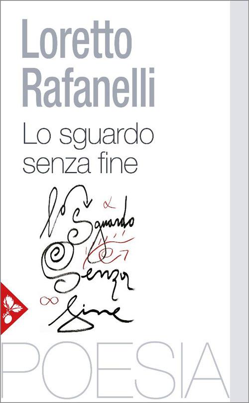 Lo sguardo senza fine. Poesie scelte (1984-2025) - Loretto Rafanelli - copertina