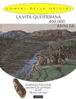 La vita quotidiana 400.000 anni fa. Fiorenzo Facchini racconta la giornata di un homo erectus - Fiorenzo Facchini,Giorgio Bacchin - copertina