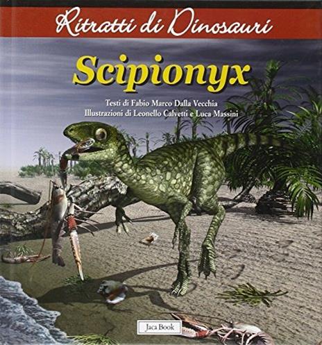 Scipionyx. Ritratti di dinosauri. Ediz. illustrata - Fabio Marco Dalla Vecchia - copertina