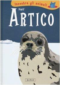 Nell'Artico. Incontra gli animali. Ediz. illustrata - Sebastiano Ranchetti,Laura Ottina - copertina