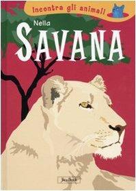 Nella savana. Incontra gli animali. Ediz. illustrata - Sebastiano Ranchetti,Laura Ottina - copertina