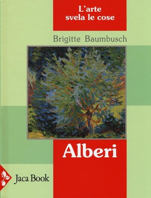 Alberi. L'arte svela le cose. Ediz. illustrata - Brigitte Baumbusch - copertina