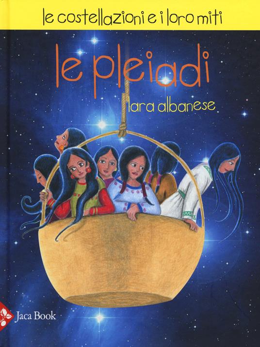 Le Pleiadi. Le costellazioni e i loro miti - Lara Albanese - copertina