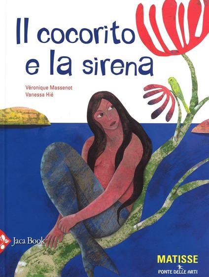 Il cocorito e la sirena. Ediz. illustrata - Véronique Massenot,Vanessa Hié - copertina