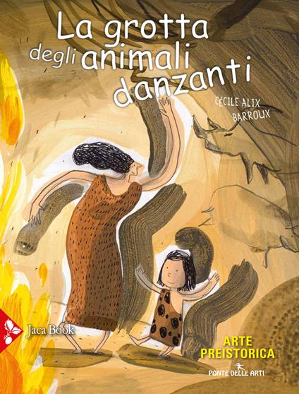 La grotta degli animali danzanti. Arte preistorica - Cécile Alix,Barroux - copertina