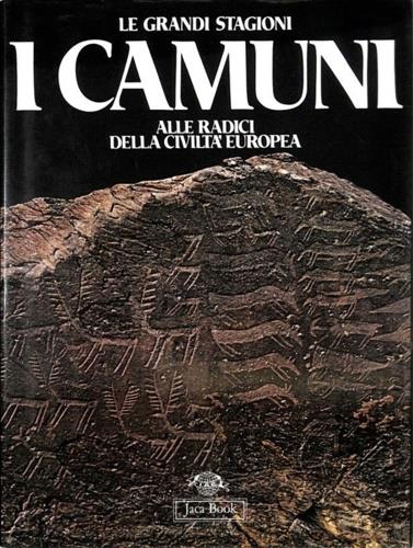 I camuni. Alle radici della civiltà europea - Emmanuel Anati - copertina