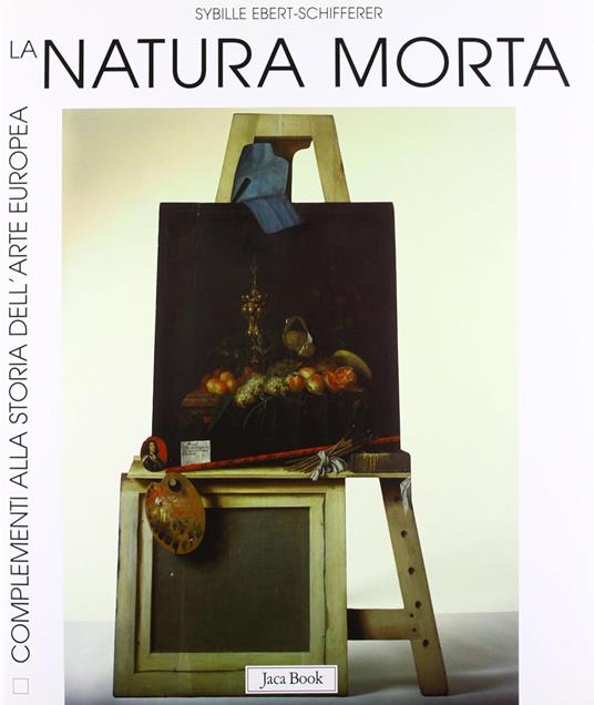 La natura morta. Storia, forme, significati - Sybille Ebert-Schifferer - copertina