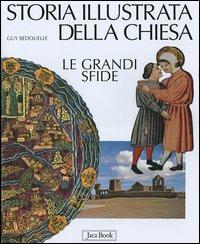 Storia illustrata della chiesa. Le grandi sfide - Guy Bedouelle - copertina