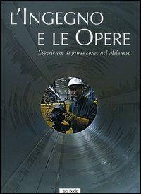 L'ingegno e le opere. Esperienze di produzione nel milanese - Vincenzo Sala - copertina
