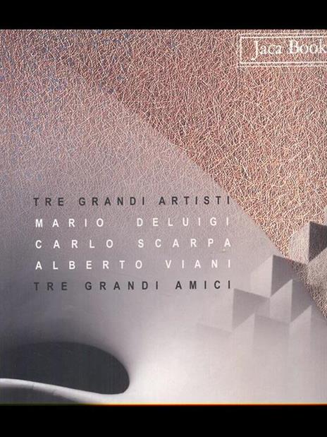Tre grandi artisti, tre grandi amici. Mario Deluigi, Carlo Scarpa, Alberto Viani - 5