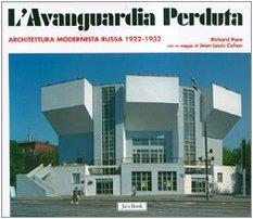 L' avanguardia perduta. Architettura modernista russa 1922-1932. Ediz. illustrata - Richard Pare - 4